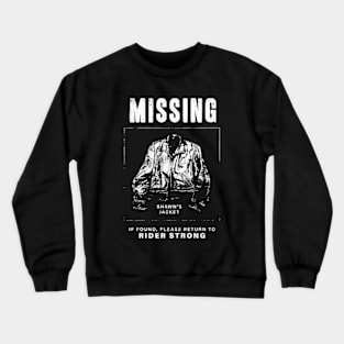 Shawn’s Jacket Missing If Found Please Return To Rider Strong Crewneck Sweatshirt